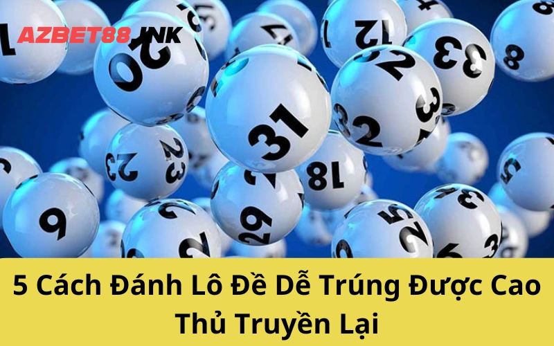 5 Cách Đánh Lô Đề Dễ Trúng Được Cao Thủ Truyền Lại