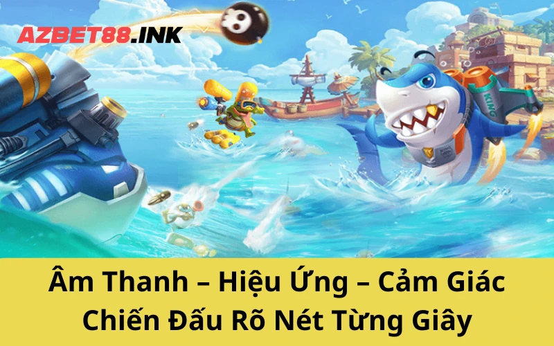Âm Thanh – Hiệu Ứng – Cảm Giác Chiến Đấu Rõ Nét Từng Giây