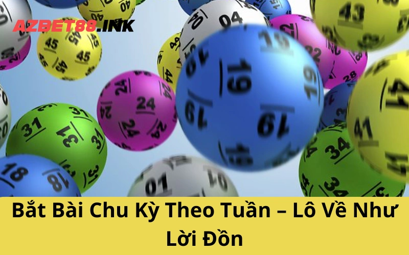 Bắt Bài Chu Kỳ Theo Tuần – Lô Về Như Lời Đồn
