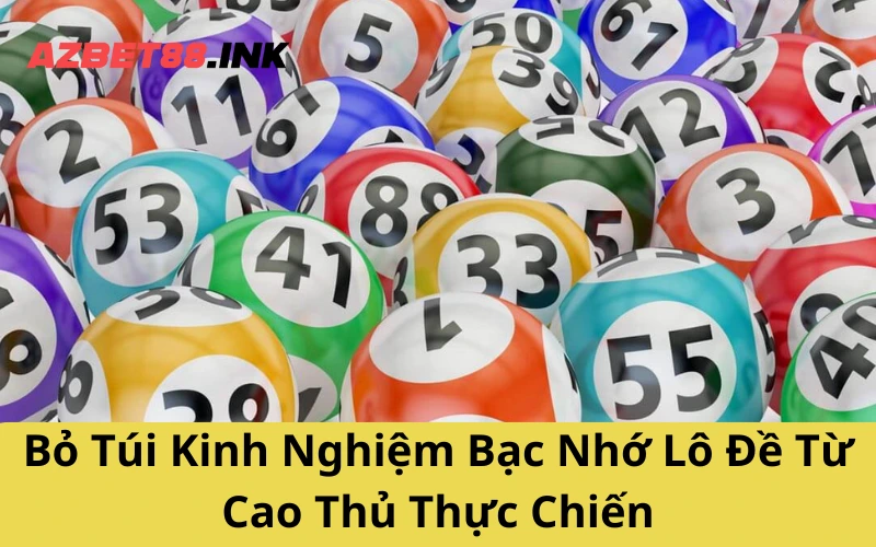Bỏ Túi Kinh Nghiệm Bạc Nhớ Lô Đề Từ Cao Thủ Thực Chiến