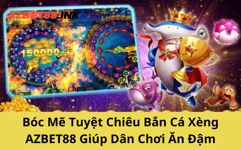 Bóc Mẽ Tuyệt Chiêu Bắn Cá Xèng AZBET88 Giúp Dân Chơi Ăn Đậm