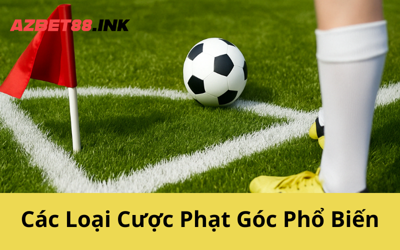 Các Loại Cược Phạt Góc Phổ Biến