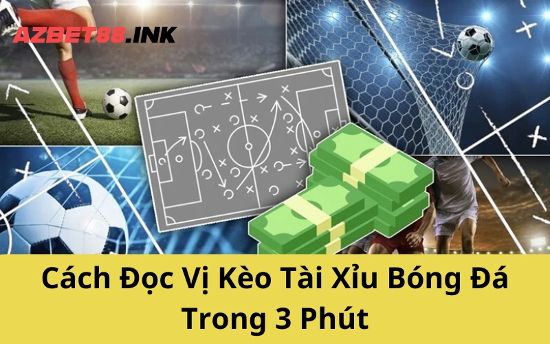 Cách Đọc Vị Kèo Tài Xỉu Bóng Đá Trong 3 Phút