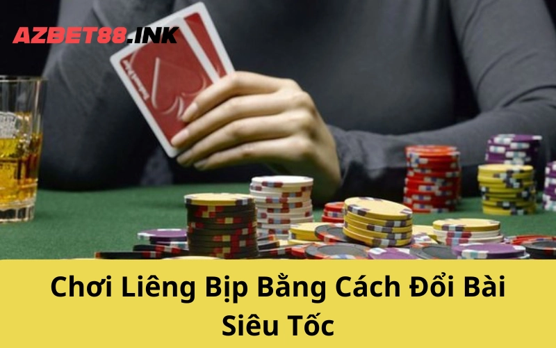 Chơi Liêng Bịp Bằng Cách Đổi Bài Siêu Tốc