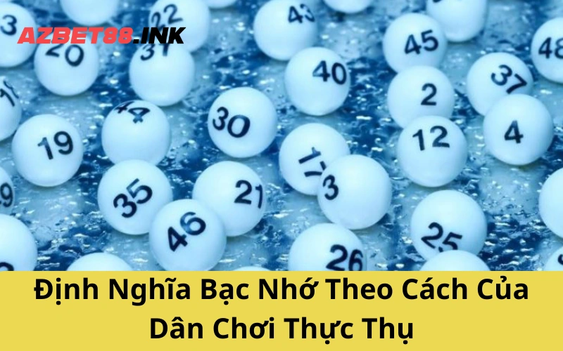 Định Nghĩa Bạc Nhớ Theo Cách Của Dân Chơi Thực Thụ