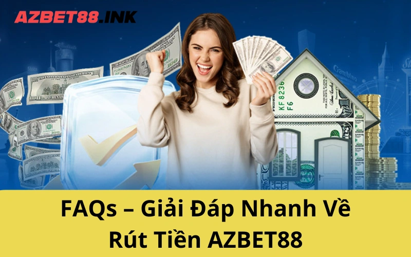 FAQs – Giải Đáp Nhanh Về Rút Tiền AZBET88