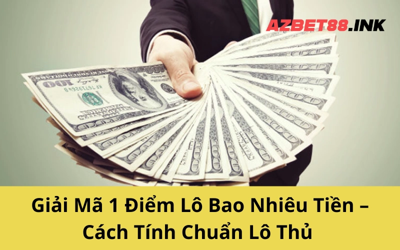 Giải Mã 1 Điểm Lô Bao Nhiêu Tiền – Cách Tính Chuẩn Lô Thủ