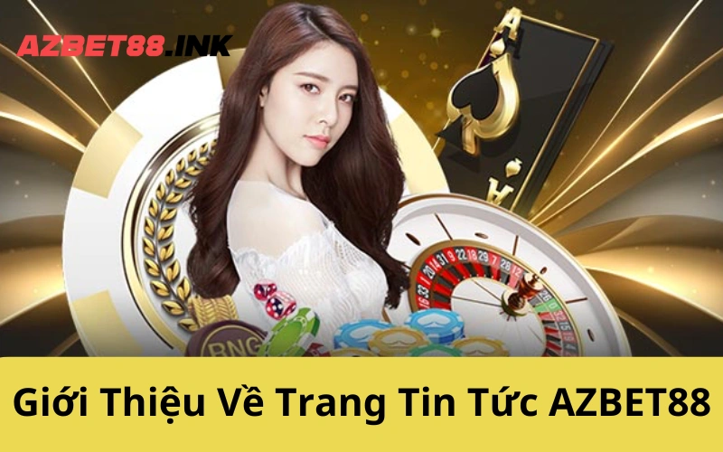 Giới Thiệu Về Trang Tin Tức AZBET88
