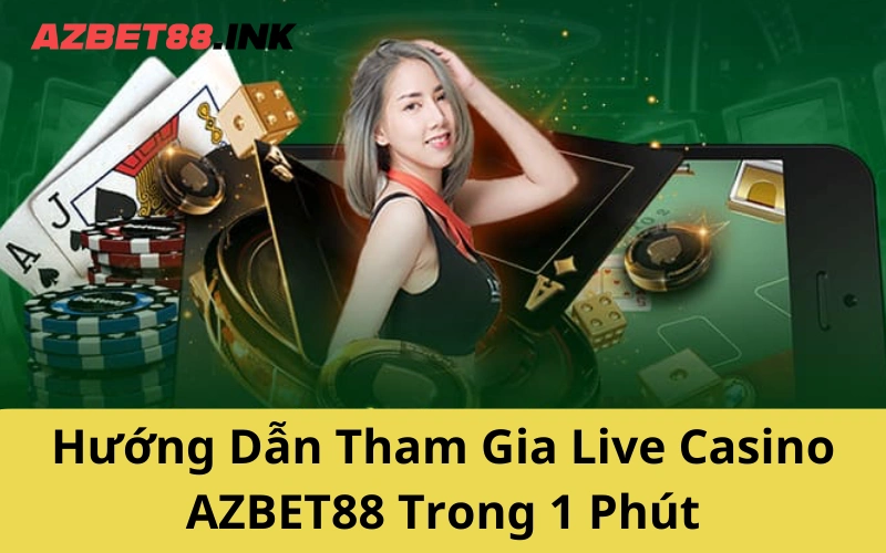Hướng Dẫn Tham Gia Live Casino AZBET88 Trong 1 Phút