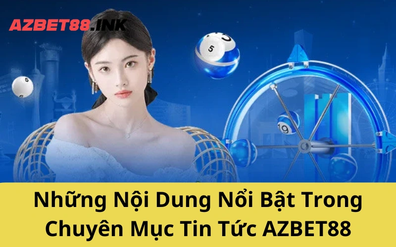 Những Nội Dung Nổi Bật Trong Chuyên Mục Tin Tức AZBET88