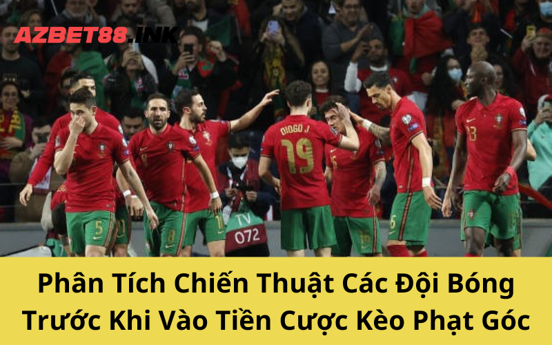 Phân Tích Chiến Thuật Các Đội Bóng Trước Khi Vào Tiền Cược Kèo Phạt Góc