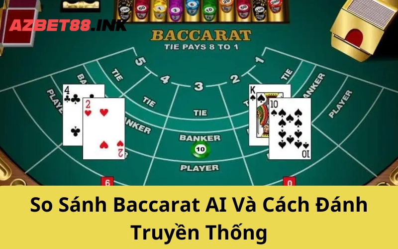 So Sánh Baccarat AI Và Cách Đánh Truyền Thống