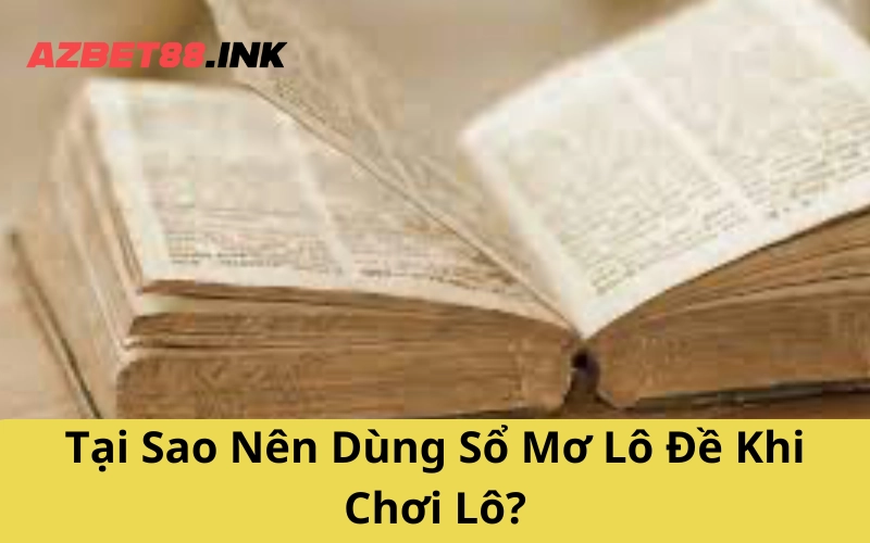 Tại Sao Nên Dùng Sổ Mơ Lô Đề Khi Chơi Lô