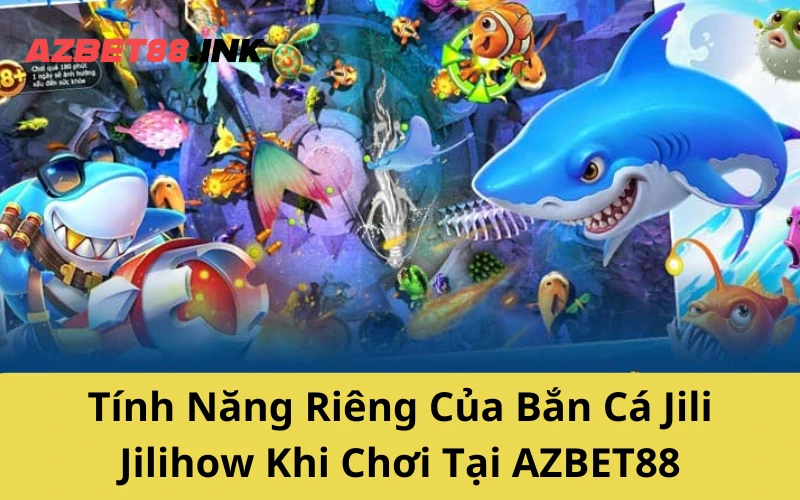 Tính Năng Riêng Của Bắn Cá Jili Jilihow Khi Chơi Tại AZBET88