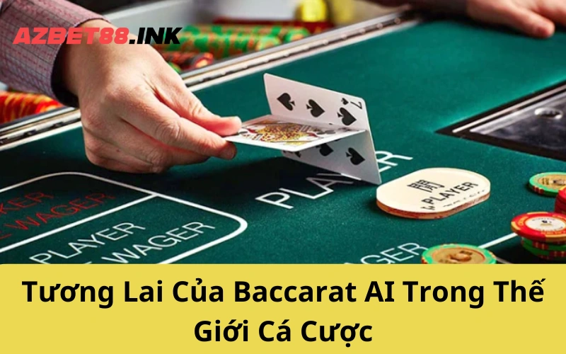 Tương Lai Của Baccarat AI Trong Thế Giới Cá Cược