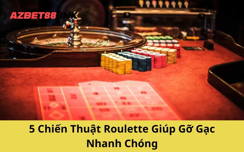 5 Chiến Thuật Roulette Giúp Gỡ Gạc Nhanh Chóng