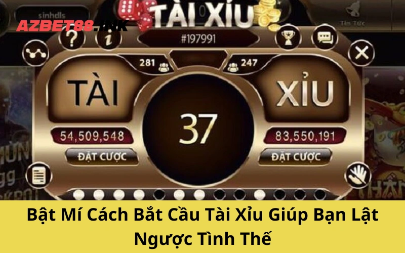 Bật Mí Cách Bắt Cầu Tài Xỉu Giúp Bạn Lật Ngược Tình Thế
