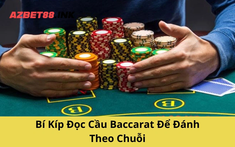 Bí Kíp Đọc Cầu Baccarat Để Đánh Theo Chuỗi
