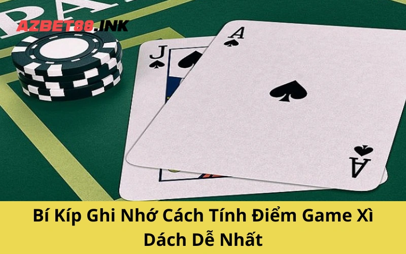 Bí Kíp Ghi Nhớ Cách Tính Điểm Game Xì Dách Dễ Nhất