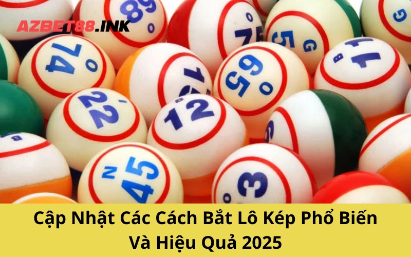 Cập Nhật Các Cách Bắt Lô Kép Phổ Biến Và Hiệu Quả 2025