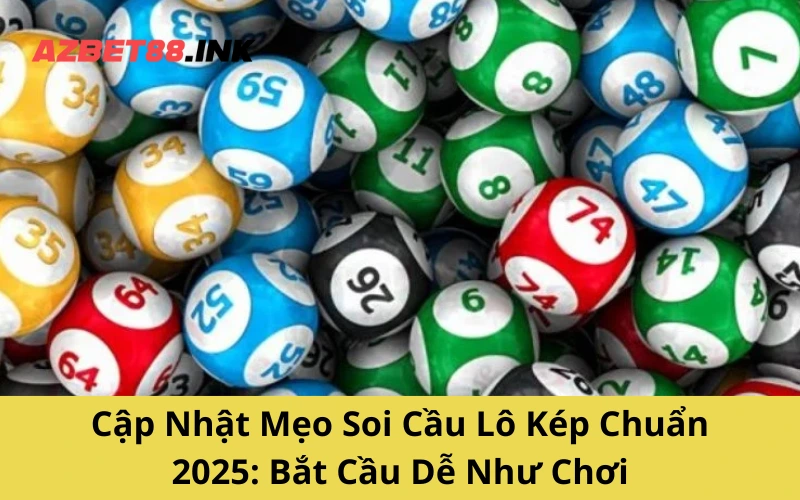 Cập Nhật Mẹo Soi Cầu Lô Kép Chuẩn 2025: Bắt Cầu Dễ Như Chơi