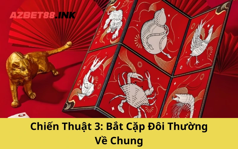 Chiến Thuật 3: Bắt Cặp Đôi Thường Về Chung