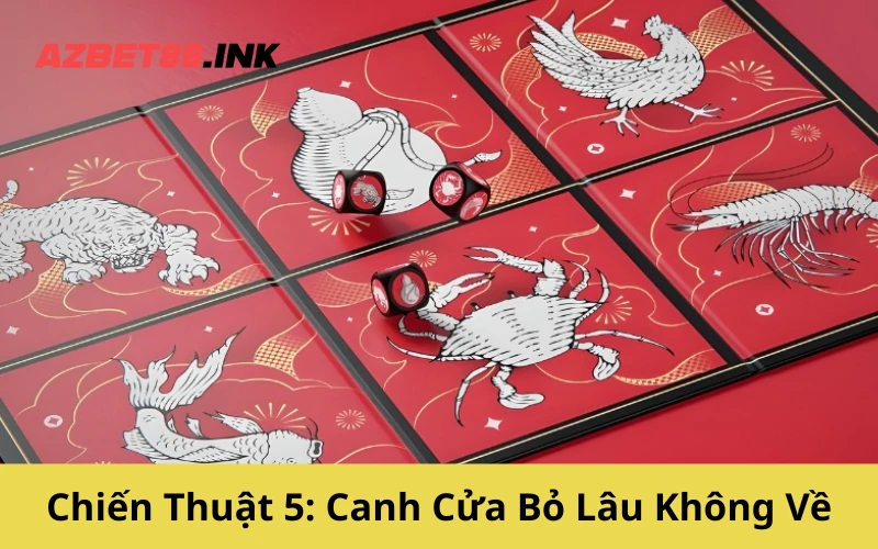 Chiến Thuật 5: Canh Cửa Bỏ Lâu Không Về