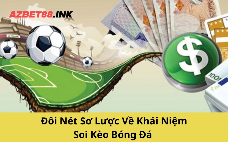 Đôi Nét Sơ Lược Về Khái Niệm Soi Kèo Bóng Đá