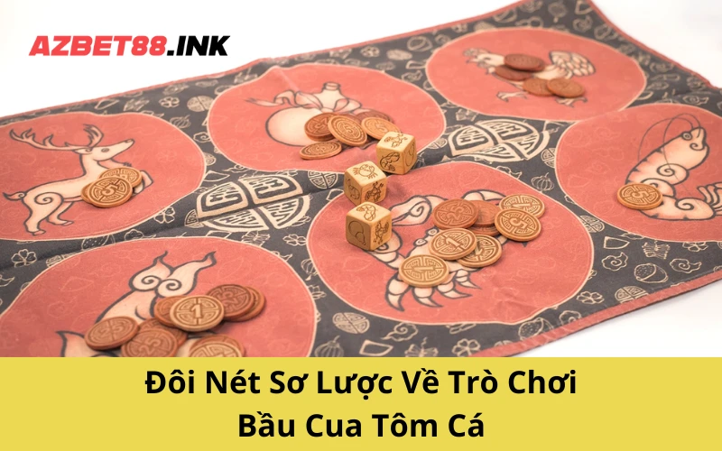 Đôi Nét Sơ Lược Về Trò Chơi Bầu Cua Tôm Cá