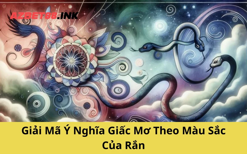 Giải Mã Ý Nghĩa Giấc Mơ Theo Màu Sắc Của Rắn