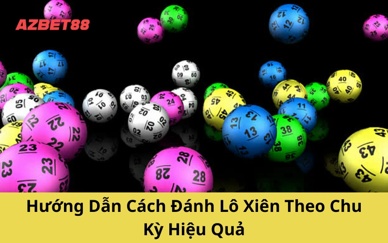 Hướng Dẫn Cách Đánh Lô Xiên Theo Chu Kỳ Hiệu Quả