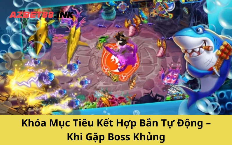 Khóa Mục Tiêu Kết Hợp Bắn Tự Động – Khi Gặp Boss Khủng
