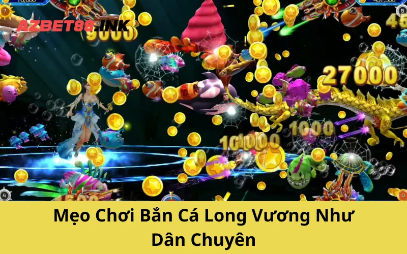 Mẹo Chơi Bắn Cá Long Vương Như Dân Chuyên