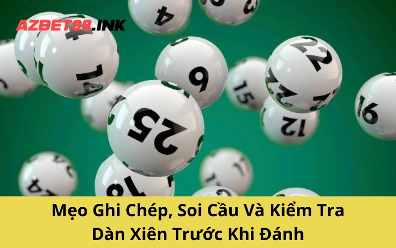 Mẹo Ghi Chép, Soi Cầu Và Kiểm Tra Dàn Xiên Trước Khi Đánh