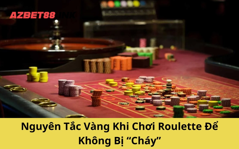 Nguyên Tắc Vàng Khi Chơi Roulette Để Không Bị “Cháy”