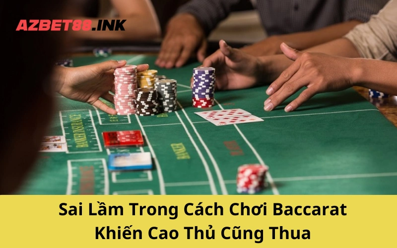 Sai Lầm Trong Cách Chơi Baccarat Khiến Cao Thủ Cũng Thua