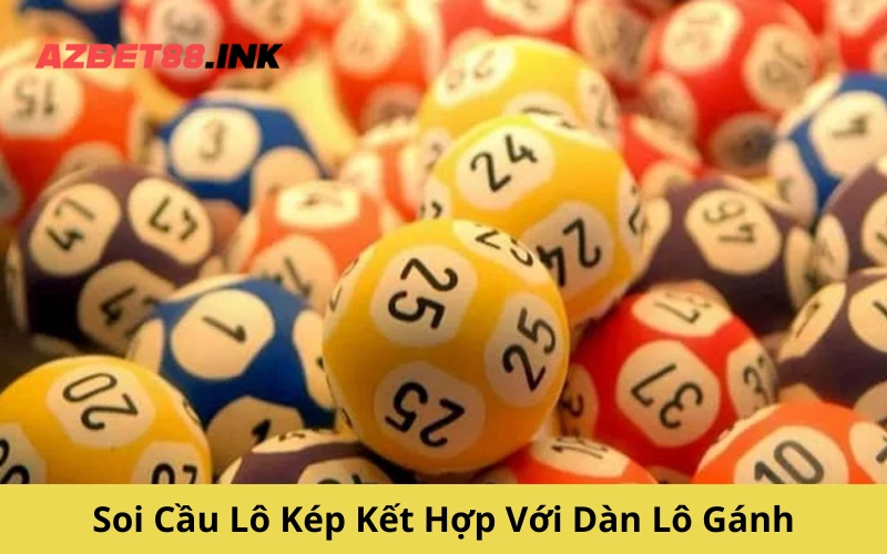 Soi Cầu Lô Kép Kết Hợp Với Dàn Lô Gánh