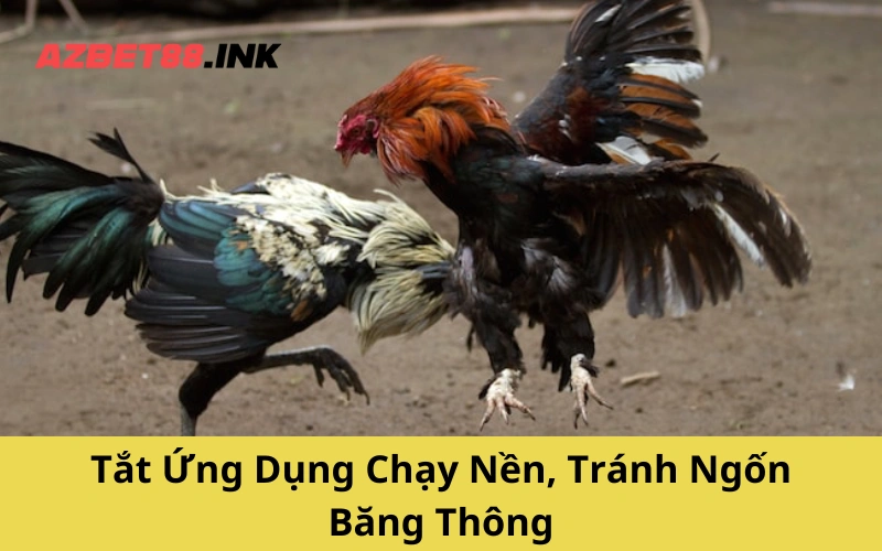 Tắt Ứng Dụng Chạy Nền, Tránh Ngốn Băng Thông