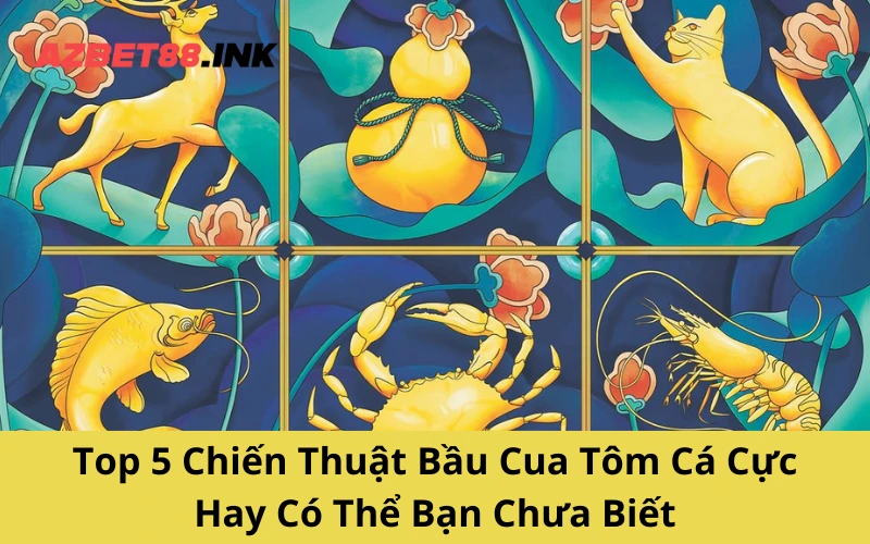 Top 5 Chiến Thuật Bầu Cua Tôm Cá Cực Hay Có Thể Bạn Chưa Biết