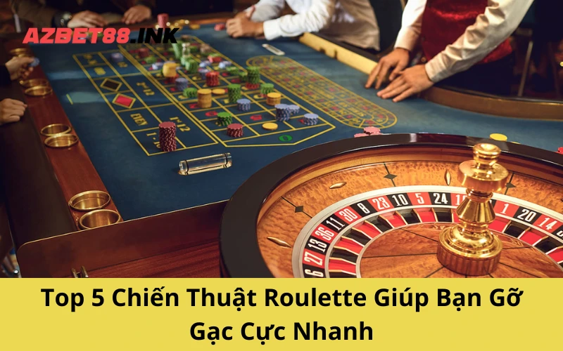 Top 5 Chiến Thuật Roulette Giúp Bạn Gỡ Gạc Cực Nhanh