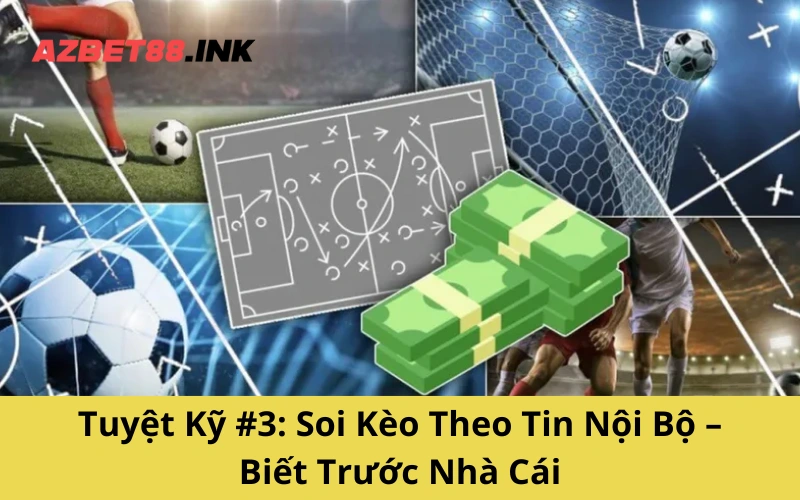 Tuyệt Kỹ #3: Soi Kèo Theo Tin Nội Bộ – Biết Trước Nhà Cái